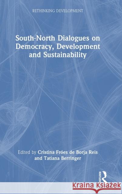 South-North Dialogues on Democracy, Development and Sustainability Cristina Froe Tatiana Berringer 9781032470443 Routledge - książka