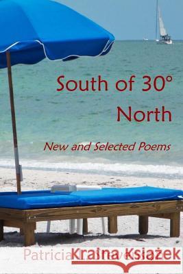 South of 30° North: New and Selected Poems Stevenson, Patricia L. 9781540704665 Createspace Independent Publishing Platform - książka