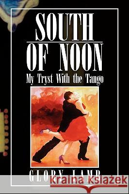 South of Noon Glory Lamb 9781441523402 Xlibris Corporation - książka