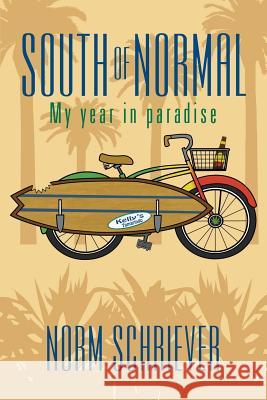 South of Normal: My Year in Paradise Norm Schriever 9781935953494 Authority Publishing - książka