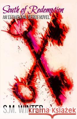 South of Redemption: An Elemental Series Novel S. M. Winter Aimee Ratte 9781533312990 Createspace Independent Publishing Platform - książka