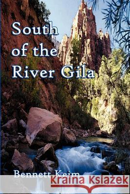 South of the River Gila Bennett Keim 9780759651074 Authorhouse - książka