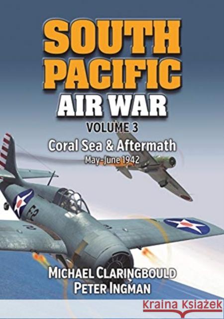 South Pacific Air War Volume 3: Coral Sea & Aftermath May - June 1942 Peter Ingman 9780994588999 Avonmore Books - książka