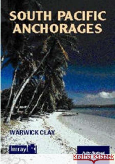 South Pacific Anchorages Warwick Clay 9780852884829 Imray, Laurie, Norie & Wilson Ltd - książka
