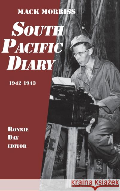 South Pacific Diary, 1942-1943 Mack Morriss Ronnie Day 9780813119694 University Press of Kentucky - książka