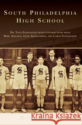 South Philadelphia High School Dr Tony Evangelisto Marc Adelman Gene Alessandrini 9781540235596 Arcadia Publishing Library Editions - książka