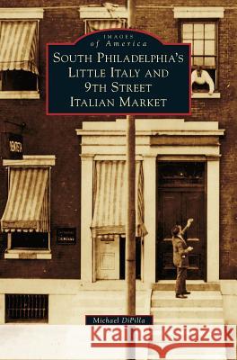 South Philadelphia's Little Italy and 9th Street Italian Market Michael Dipilla 9781540200426 History Press Library Editions - książka