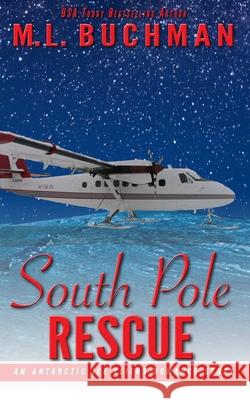 South Pole Rescue: an Antarctic Ice Fliers romance story M L Buchman 9781637210307 Buchman Bookworks, Inc. - książka