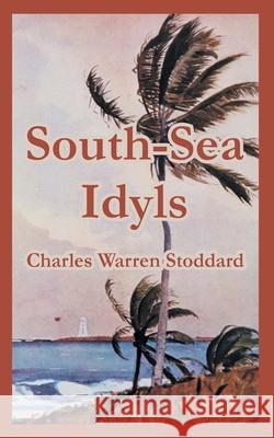 South-Sea Idyls Charles Warren Stoddard W. D. Howells 9781410107770 Fredonia Books (NL) - książka