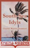 South-Sea Idyls Charles Warren Stoddard W. D. Howells 9781410107770 Fredonia Books (NL)