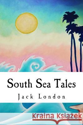 South Sea Tales Jack London 9781537657738 Createspace Independent Publishing Platform - książka