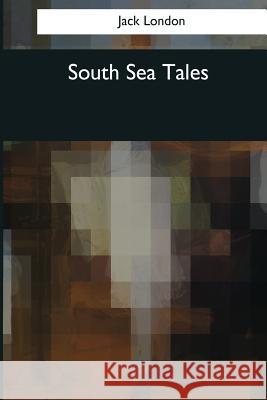 South Sea Tales Jack London 9781544097718 Createspace Independent Publishing Platform - książka