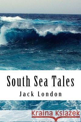 South Sea Tales Jack London 9781984065230 Createspace Independent Publishing Platform - książka