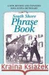South Shore Phrase Book: A New, Revised and Expanded Nova Scotia Dictionary Poteet, Lewis J. 9780595311941 Authors Choice Press