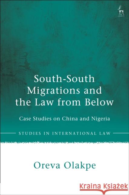 South-South Migrations and the Law from Below: Case Studies on China and Nigeria Olakpe, Oreva 9781509958184 BLOOMSBURY ACADEMIC - książka