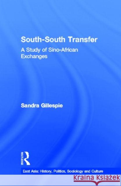 South-South Transfer: A Study of Sino-African Exchanges Gillespie, Sandra 9780815338703 Garland Publishing - książka