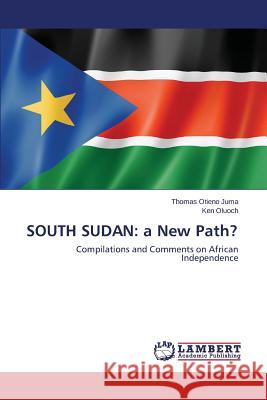 South Sudan: A New Path? Juma Thomas Otieno 9783659217944 LAP Lambert Academic Publishing - książka