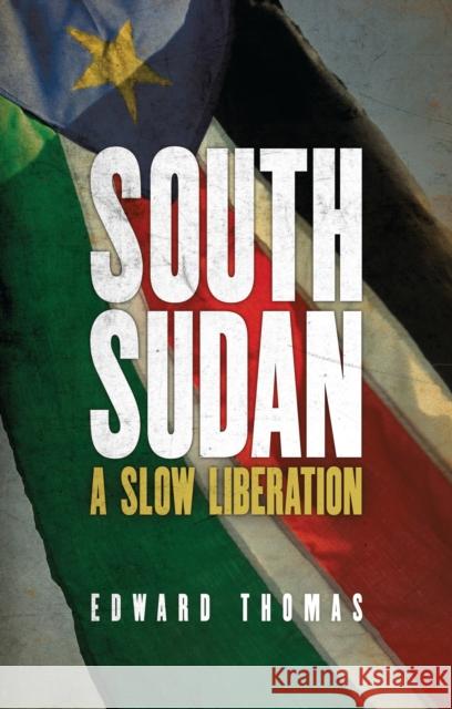 South Sudan: A Slow Liberation Edward Thomas 9781783604043 ZED BOOKS LTD - książka