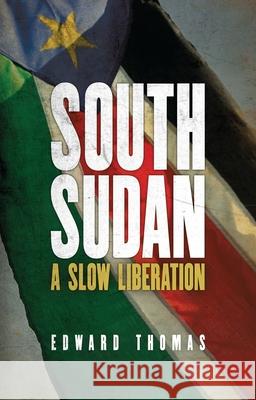 South Sudan: A Slow Liberation Edward Thomas   9781783604050 Zed Books Ltd - książka