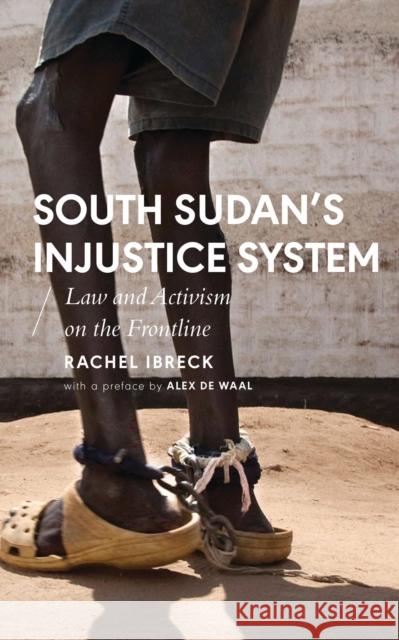 South Sudan's Injustice System: Law and Activism on the Frontline Rachel Ibreck Alex d 9781786993403 Zed Books - książka