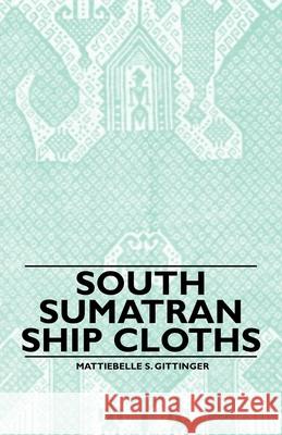 South Sumatran Ship Cloths Mattiebelle S. Gittinger 9781445528915 Read Books - książka