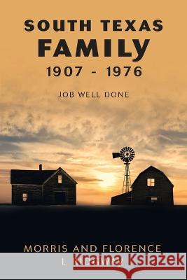 South Texas Family 1907 - 1976: Job Well Done Morris Ridgway Florence L. Ridgway 9781665735049 Archway Publishing - książka