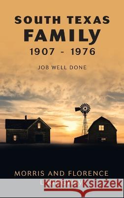 South Texas Family 1907 - 1976: Job Well Done Morris Ridgway Florence L. Ridgway 9781665735285 Archway Publishing - książka