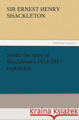 South: The Story of Shackleton's 1914-1917 Expedition Ernest Henry Shackleton, Sir 9783842428096 Tredition Classics - książka