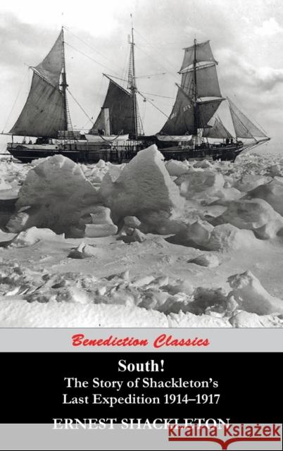 South! The Story of Shackleton's Last Expedition 1914-1917 Shackleton, Ernest 9781781396537 Benediction Classics - książka