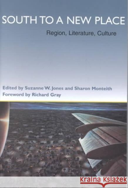 South to a New Place: Region, Literature, Culture Suzanne W. Jones Sharon Monteith Richard J. Gray 9780807128404 Louisiana State University Press - książka