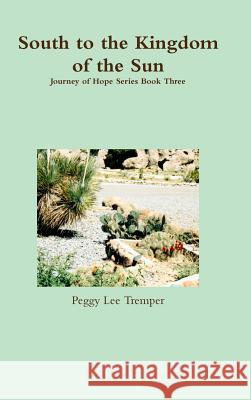 South to the Kingdom of the Sun Peggy Lee Tremper 9781329639690 Lulu.com - książka