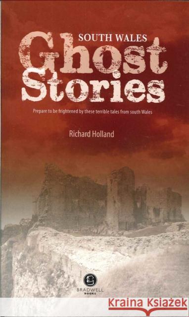 South Wales Ghost Stories: Shiver Your Way from Newport to Pembrokeshire Richard Holland   9781902674452 Bradwell Books - książka