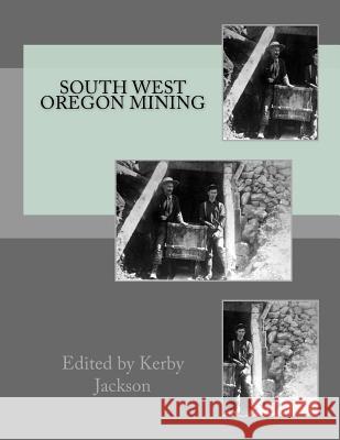 South West Oregon Mining Kerby Jackson 9781516955084 Createspace - książka