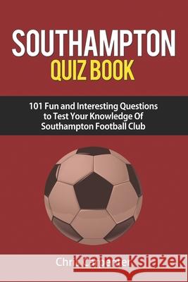 Southampton FC Quiz Book Chris Carpenter 9781719911795 Independently Published - książka