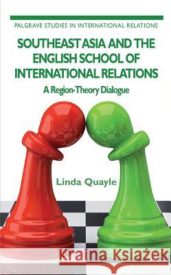 Southeast Asia and the English School of International Relations: A Region-Theory Dialogue Quayle, L. 9781137026842  - książka