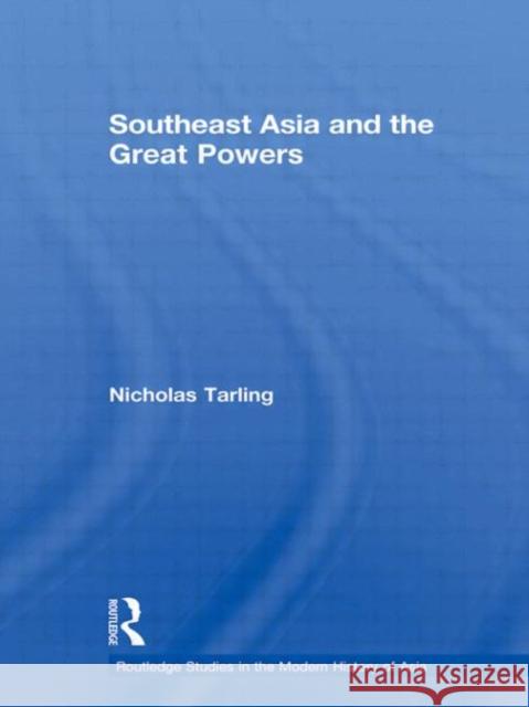 Southeast Asia and the Great Powers Nicholas Tarling   9780415552387 Taylor & Francis - książka