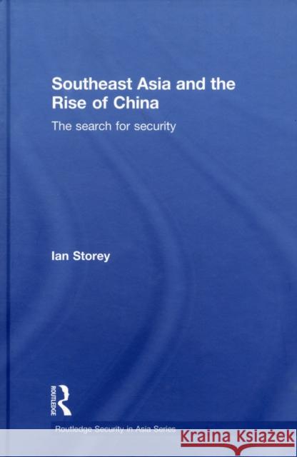 Southeast Asia and the Rise of China: The Search for Security Storey, Ian 9780415326216 Taylor & Francis - książka