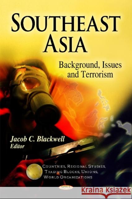 Southeast Asia: Background, Issues & Terrorism Jacob C Blackwell 9781617282737 Nova Science Publishers Inc - książka