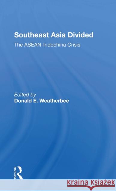 Southeast Asia Divided: The Asean-Indochina Crisis Weatherbee, Donald E. 9780367303501 Routledge - książka