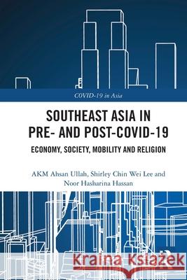 Southeast Asia in Pre- and Post-COVID-19: Economy, Society, Mobility and Religion Noor Hasharina (Universiti Brunei Darussalam, Brunei) Hassan 9781032734071 Routledge - książka
