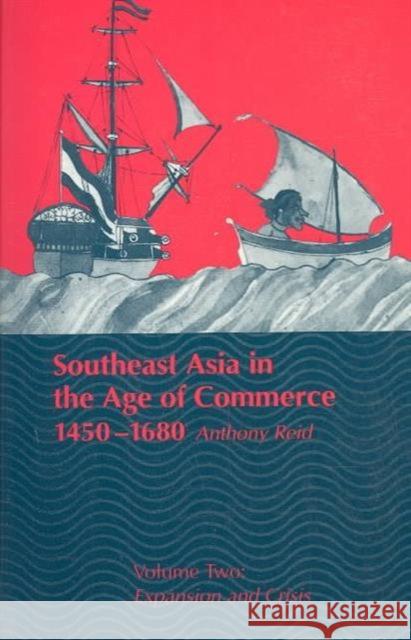 Southeast Asia in the Age of Commerce, 1450-1680: Volume 2, Expansion and Crisis Reid, Anthony 9780300065169 Yale University Press - książka