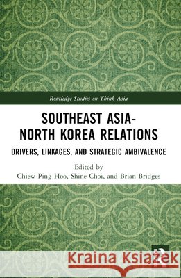Southeast Asia-North Korea Relations: Drivers, Linkages, and Strategic Ambivalence  9781032435879 Taylor & Francis Ltd - książka