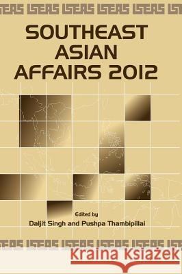 Southeast Asian Affairs 2012 Daljit Singh Pushpa Thambipillai 9789814380232 Institute of Southeast Asian Studies - książka