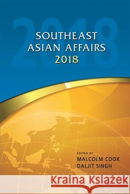 Southeast Asian Affairs 2018 Malcolm Cook Daljit Singh 9789814786836 Iseas-Yusof Ishak Institute - książka