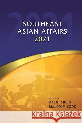 Southeast Asian Affairs 2021 Daljit Singh Malcolm Cook 9789814951180 Iseas-Yusof Ishak Institute - książka