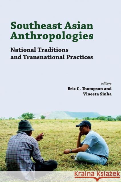 Southeast Asian Anthropologies: National Traditions and Transnational Practices Eric C. Thompson Vineeta Sinha 9789814722964 National University of Singapore Press - książka