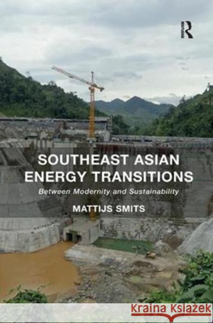 Southeast Asian Energy Transitions: Between Modernity and Sustainability Mattijs Smits 9781138546851 Routledge - książka