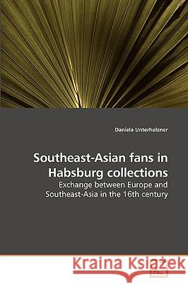 Southeast-Asian fans in Habsburg collections Unterholzner, Daniela 9783639239126 VDM VERLAG DR. MULLER AKTIENGESELLSCHAFT & CO - książka