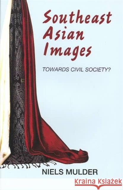 Southeast Asian Images: Towards Civil Society? Mulder, Niels 9789749575031 Silkworm Books - książka