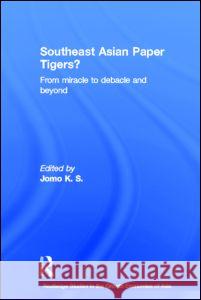 Southeast Asian Paper Tigers?: From Miracle to Debacle and Beyond Jomo, K. S. 9780415299237 Taylor & Francis - książka